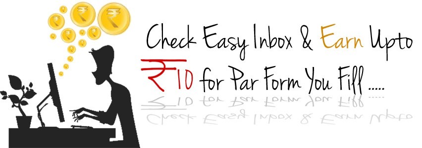 Check Easy Inbox Everyday & Earn Upto Rs.10 for Par Form You Fill